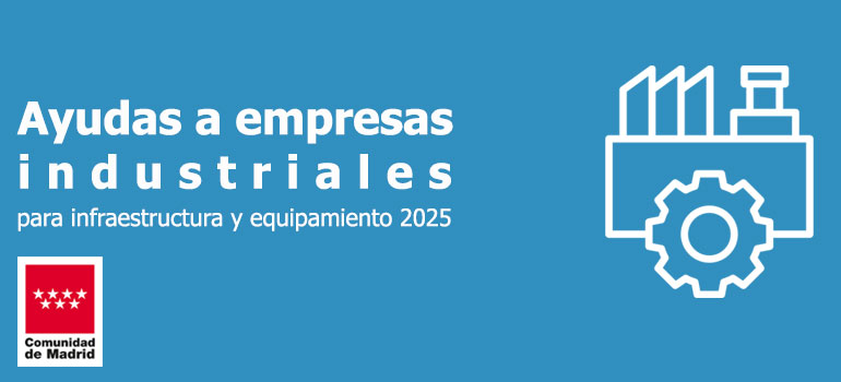 Ayudas a empresas industriales para infraestructura y equipamiento 2025